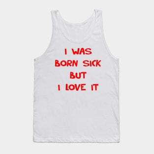 I WAS BORN SICK Tank Top